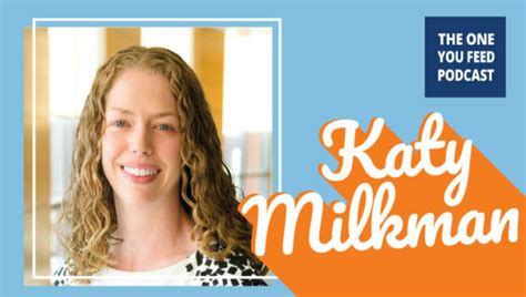 How To Change With Katy Milkman The One You Feed