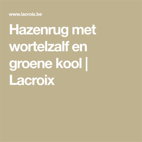Hazenrug Met Wortelzalf En Groene Kool Lacroix Recept Kool Kool