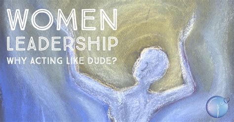 Women Leadership — Why Acting As A Dude By Christel Mesey Medium