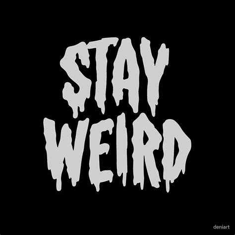 Stay Weird By Deniart Redbubble