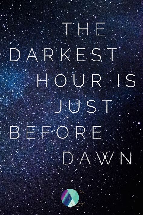 The Darkest Hour Is Just Before Dawn Quotes Outwittingthedevil