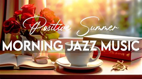 Morning Jazz Music☕uplifting Your Moods With Positive Coffee Music And Summer Piano Jazz For Good