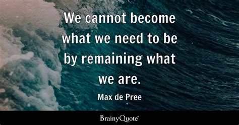 Max De Pree We Cannot Become What We Need To Be By