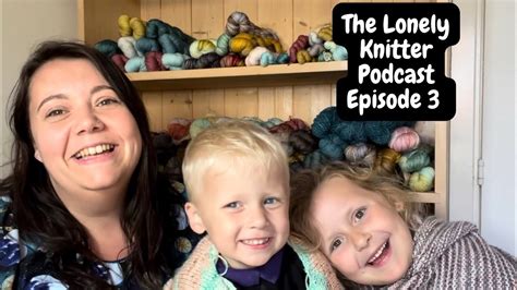 The Lonely Knitter Podcast Episode 3 When Your Mini Glamorous