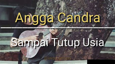 By happy sing lirik on thu 26, 2020 9451758 views. Angga Candra_sampai aku tutup usia lirik||2019 - YouTube