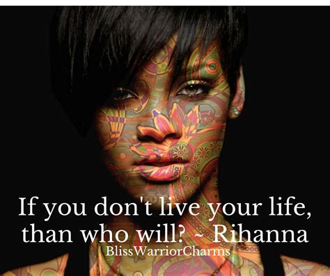 Inspirational Memes Live Your Life Live For Yourself Rihanna Movies
