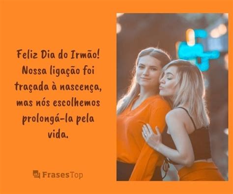 Em alguns casos, a ligação é tão forte, que muitas escolhas são feitas com apoio um do outro. Frases do Dia do Irmão