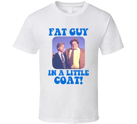 Check spelling or type a new query. Fat Guy In A Little Coat Funny Tommy Boy Movie Quote T-shirt