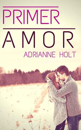 Esta es la verdadera historia suscríbete a libros gratis xd. Leer Primer amor - Adrianne Holt (Online) | Leer Libros ...