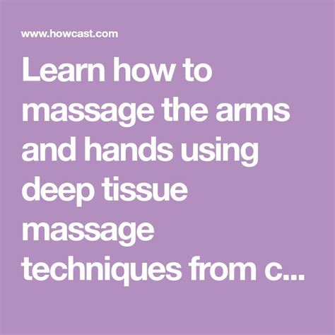 Learn How To Massage The Arms And Hands Using Deep Tissue Massage Techniques From Celebrity Mass