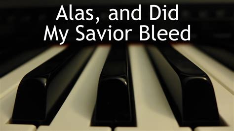 Alas And Did My Savior Bleed Piano Instrumental Hymn With Lyrics Youtube