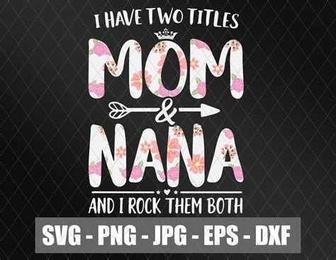 I Have Two Titles Mom And Nana And I Rock Them Both Svg Mom Etsy