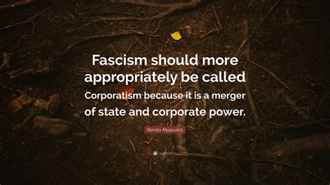 Benito Mussolini Quote Fascism Should More Appropriately Be Called