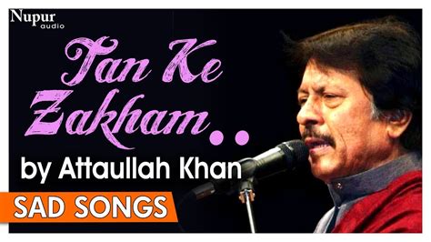 Tan Ke Zakham To Bhar Gaye Lekin Attaullah Khan Sad Songs Dard