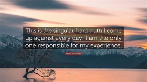 laura mckowen quote “this is the singular hard truth i come up against every day i am the