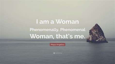 Maya Angelou Quote “i Am A Woman Phenomenally Phenomenal Woman That