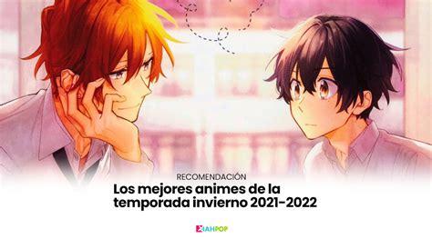 Los Mejores Animes De La Temporada Invierno 2021 2022 Xiahpop