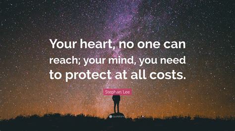 Stephan Lee Quote “your Heart No One Can Reach Your Mind You Need