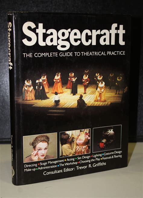 Stagecraft The Complete Guide To Theatrical Practice By R Griffiths
