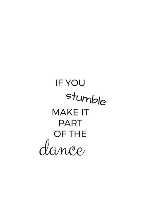 If You Stumble Make It Part Of The Dance Art Print By Ideasforartists