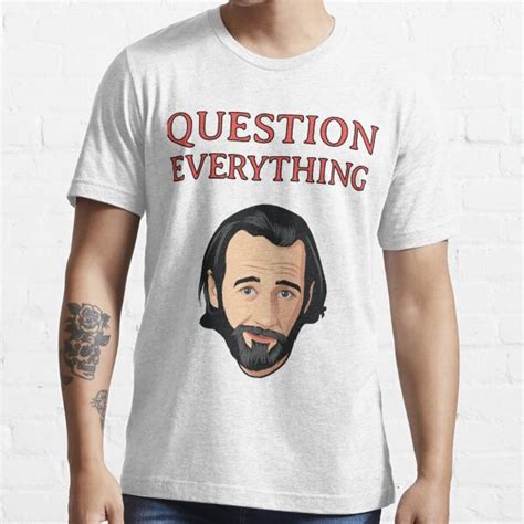 Awesome Comedian George Carlin Question Everything T Shirt For Sale