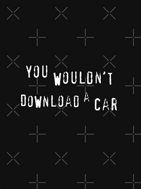 You Wouldnt Download A Car T Shirt For Sale By T1sn Redbubble