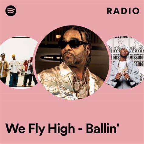 we fly high ballin radio playlist by spotify spotify