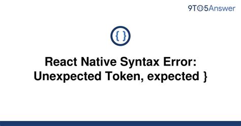 [Solved] React Native Syntax Error: Unexpected Token, | 9to5Answer