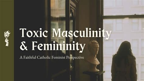 A Catholic Take On Toxic Masculinity And Femininity The Catholic Woman