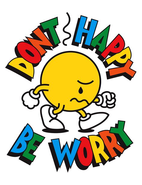 Don T Happy Be Worry Hideyourtoys Debut Art