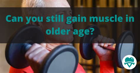 Can You Still Gain Muscle In Older Age Keeping Strong
