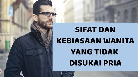 Sifat Dan Kebiasaan Wanita Yang Tidak Disukai Pria YouTube