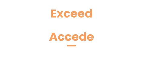 Exceed Vs Accede Common Misconceptions And Accurate Usage