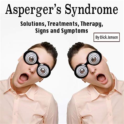 asperger s syndrome solutions treatments therapy signs and symptoms livre audio dick