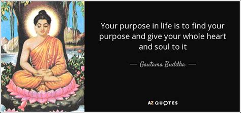 Gautama Buddha Quote Your Purpose In Life Is To Find Your Purpose And