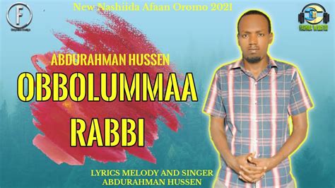 New Nashiida Afaan Oromo Abdurahman Hussen Obbolummaa Rabbii 2021