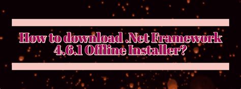 Easily and install net framework for windows 10 7 8 1 driver easy. Download .Net Framework 4.6.1 Offline Installer ...