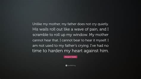 Margaret Haddix Quote Unlike My Mother My Father Does Not Cry