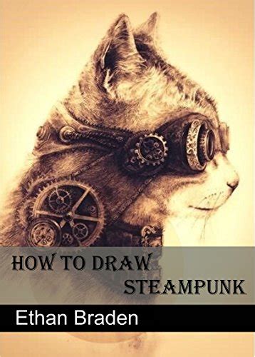 How To Draw Steampunk Illustrated Guide To The Art Of Victorian