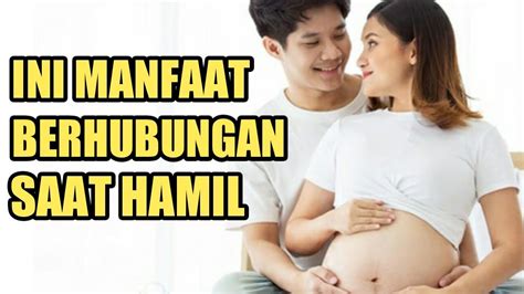 6 manfaat berhubungan intim saat istri hamil lebih mudah melahirkan youtube