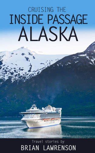 Cruising The Inside Passage Alaska Usa And Canada Book 4