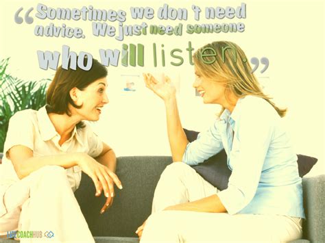 Life Coaching Tip Sometimes We Dont Need Advice We Just Need Someone Who Will Listen Life