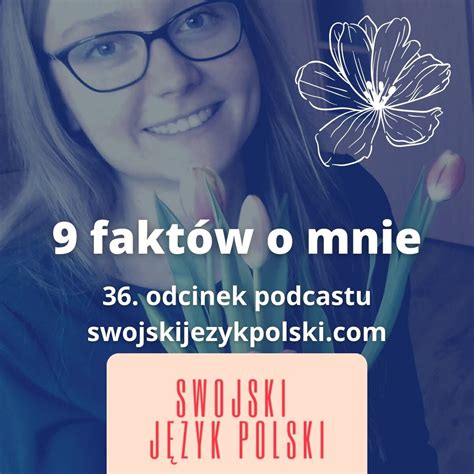 9 Faktów O Autorce Podcastu Swojski Język Polski