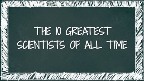 The 10 Greatest Scientists Of All Time