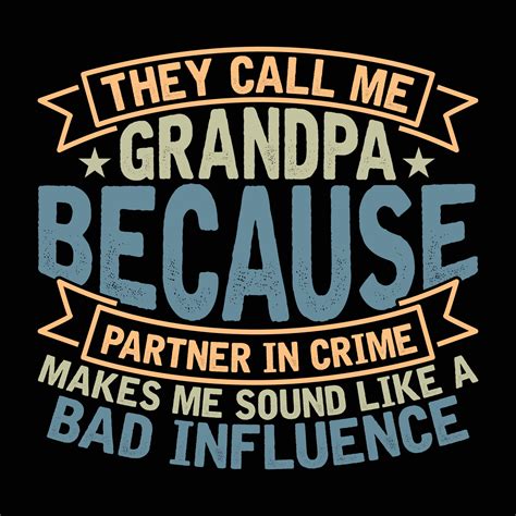 They Call Me Grandpa Because Partner In Crime Makes Me Sound Like A Bad Influence Dad Lover