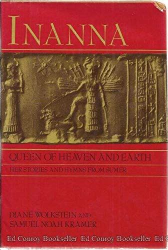 Inanna Queen Of Heaven And Earth Her Stories And Hymns From Sumer Wolkstein Diane Kramer