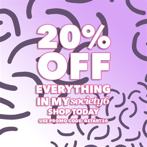 20 Off Everything In My Society6 Store With The Code Getart20