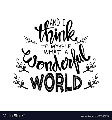 I Think To Myself What A Wonderful World Vector Image
