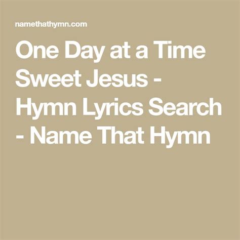 One Day At A Time Sweet Jesus Hymn Lyrics Search Name That Hymn