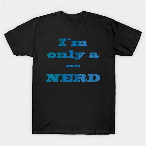 I´m Only A Nerd Only Nerd T Shirt Teepublic Long Sweatshirt